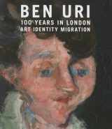 9780900157554-0900157550-Ben Uri; 100 Years in London: Art, Identity and Migration