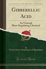 9781334550065-1334550069-Gibberellic Acid: An Unusual Plant-Regulating Chemical (Classic Reprint)