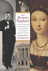 9781567925227-1567925227-The Boston Raphael: A Mysterious Painting, an Embattled Museum in an Era of Change & a Daughter's Search for the Truth