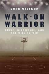 9781983693069-1983693065-Walk-On Warrior: Drive, Discipline, and the Will to Win