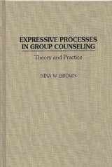 9780275955090-0275955095-Expressive Processes in Group Counseling: Theory and Practice (Critical Studies in Communication and)