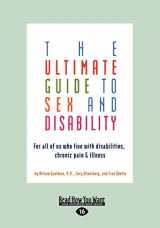 9781458767912-1458767914-The Ultimate Guide to Sex and Disability: For All of Us Who Live with Disabilities, Chronic Pain, and Illness