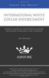 9780314293367-0314293361-International White Collar Enforcement, 2015 ed.: Leading Lawyers on Preventative Measures, Regulatory Compliance, and Litigation (Inside the Minds)