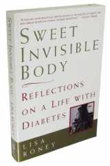 9780805056457-0805056459-Sweet Invisible Body: Reflections on a Life with Diabetes
