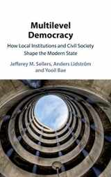 9781108427784-1108427782-Multilevel Democracy: How Local Institutions and Civil Society Shape the Modern State