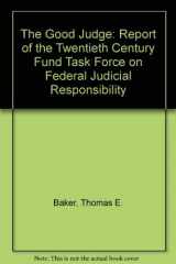 9780870782732-0870782738-The Good Judge: Report of the Twentieth Century Fund Task Force on Federal Judicial Responsibility