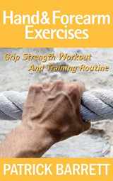 9781479143788-1479143782-Hand And Forearm Exercises: Grip Strength Workout And Training Routine
