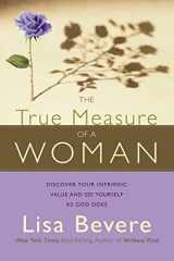 9781599791500-1599791501-The True Measure of a Woman: Discover your intrinsic value and see yourself as God does