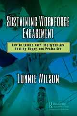 9781138316034-1138316032-Sustaining Workforce Engagement: How to Ensure Your Employees Are Healthy, Happy, and Productive