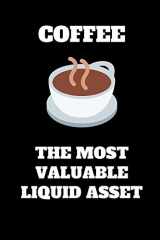 9781691243761-1691243760-Coffee The Most Valuable Liquid Assest: Funny Accountant Gag Gift, Funny Accounting Coworker Gift, Bookkeeper Office Gift (Lined Notebook)