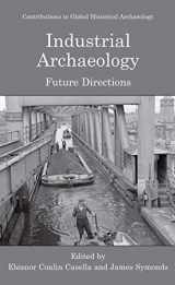 9780387226088-0387226087-Industrial Archaeology: Future Directions (Contributions To Global Historical Archaeology)