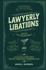 9781737604709-1737604701-Lawyerly Libations, Concoctions for the Counselor, Apéritifs for the Attorney, Elixirs for the Esquire, and Additional Alcoholic Anecdotes: A Cocktail Compilation for the Burgeoning Barrister’s Bar