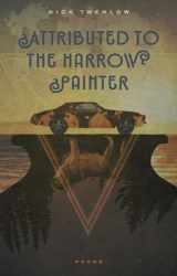 9781609385415-1609385411-Attributed to the Harrow Painter (Kuhl House Poets)