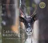 9781680511284-1680511289-Caribou Rainforest: From Heartbreak to Hope