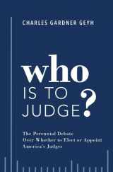 9780190887148-0190887141-Who is to Judge?: The Perennial Debate Over Whether to Elect or Appoint America's Judges