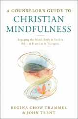 9780310114734-031011473X-A Counselor's Guide to Christian Mindfulness: Engaging the Mind, Body, and Soul in Biblical Practices and Therapies