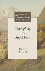 9781601781321-1601781326-Triumphing Over Sinful Fear (Puritan Treasures for Today)