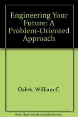 9781881018797-1881018792-Engineering Your Future: A Problem-Oriented Approach