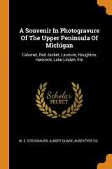 9780353473843-0353473847-A Souvenir in Photogravure of the Upper Peninsula of Michigan: Calumet, Red Jacket, Laurium, Houghton, Hancock, Lake Linden, Etc