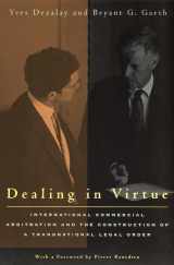 9780226144238-0226144232-Dealing in Virtue: International Commercial Arbitration and the Construction of a Transnational Legal Order (Chicago Series in Law and Society)
