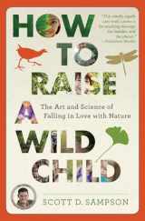 9780544705296-0544705297-How to Raise a Wild Child: The Art and Science of Falling in Love with Nature