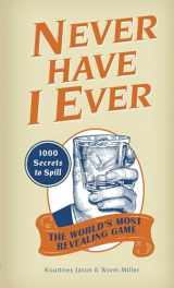 9781612430997-1612430996-Never Have I Ever: 1,000 Secrets for the World's Most Revealing Game