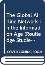 9780415775359-0415775353-The Global Airline Network in the Information Age (Routledge Studies in Innovation, Organizations and Technology)