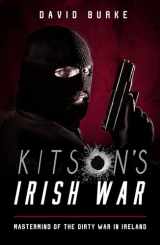 9781781177983-1781177988-Kitson’s Irish War: Mastermind of the Dirty War in Ireland
