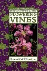 9781889538105-1889538108-Flowering Vines: Beautiful Climbers (21st Century Gardening Series)
