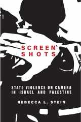 9781503628021-1503628027-Screen Shots: State Violence on Camera in Israel and Palestine (Stanford Studies in Middle Eastern and Islamic Societies and Cultures)