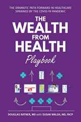 9781627343312-1627343318-The Wealth from Health Playbook: The Dramatic Path Forward in Healthcare Spawned by the Covid-19 Pandemic
