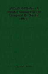 9781406711769-1406711764-Aircraft of Today: A Popular Account of the Conquest of the Air