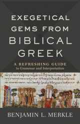 9780801098772-0801098777-Exegetical Gems from Biblical Greek: A Refreshing Guide to Grammar and Interpretation
