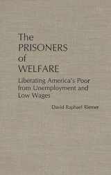 9780275927059-0275927059-The Prisoners of Welfare: Liberating America's Poor from Unemployment and Low Wages