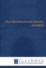 9781608410323-1608410323-How Abraham Lincoln became president