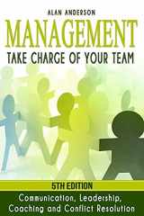 9781518821783-1518821782-Management: Take Charge of Your Team: Communication, Leadership, Coaching and Conflict Resolution