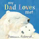 9781492694311-1492694312-My Dad Loves Me!: A Cute New Dad or Father's Day Gift (Baby Shower Gifts for Dads) (Marianne Richmond)