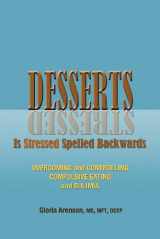 9780962194245-0962194247-Desserts Is Stressed Spelled Backwards: Overcoming and Controlling Compulsive Eating and Bulimia