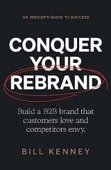 9781544538983-1544538987-Conquer Your Rebrand: Build a B2B Brand That Customers Love and Competitors Envy