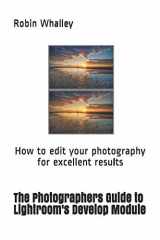 9781980417217-1980417210-The Photographers Guide to Lightroom's Develop Module: How to edit your photography for excellent results