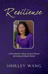 9781098391980-1098391985-Resilience: A First-Generation Chinese-American Woman's Life Living with Bipolar Disorder