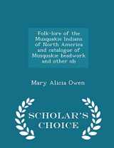 9781296395018-1296395014-Folk-lore of the Musquakie Indians of North America and catalogue of Musquakie beadwork and other ob - Scholar's Choice Edition