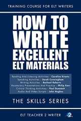 9781539746621-1539746623-How To Write Excellent ELT Materials: The Skills Series (Training Course For ELT Writers)