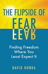 9781732003347-1732003343-The Flipside of Fear: Finding Freedom Where You Least Expect It