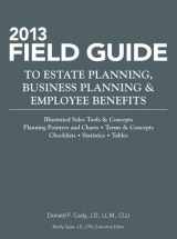 9781938130762-1938130766-2013 Field Guide to Estate Planning, Business Planning & Employee Benefits
