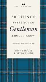 9781401603823-1401603823-50 Things Every Young Gentleman Should Know Revised and Expanded: What to Do, When to Do It, and Why (The GentleManners Series)