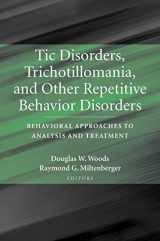 9780792373193-0792373197-Tic Disorders, Trichotillomania, and Other Repetitive Behavior Disorders: Behavioral Approaches to Analysis and Treatment