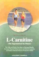 9780914955597-0914955594-L-Carnitine: The Supernutrient for Fitness: The Safe and Stress-Free Way to Manage Weight, Increase Physical Performance and Mental Capacity, and Build a Natural Immune Shield (Shangri-la Series)