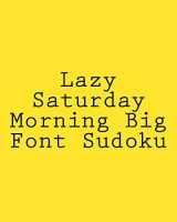 9781482368482-148236848X-Lazy Saturday Morning Big Font Sudoku: Easy to Read, Large Grid Sudoku Puzzles