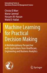 9783031169892-3031169891-Machine Learning for Practical Decision Making: A Multidisciplinary Perspective with Applications from Healthcare, Engineering and Business Analytics ... Research & Management Science, 334)
